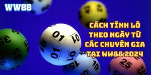 Cách tính lô theo ngày từ các chuyên gia tại WW88 2024