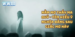 Nằm mơ thấy ma quỷ - Tìm hiểu ý nghĩa đằng sau giấc mơ này