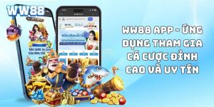 WW88 app - Ứng dụng tham gia cá cược đỉnh cao và uy tín