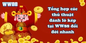 Tổng hợp các thủ thuật đánh lô kép tại WW88 đổi đời nhanh